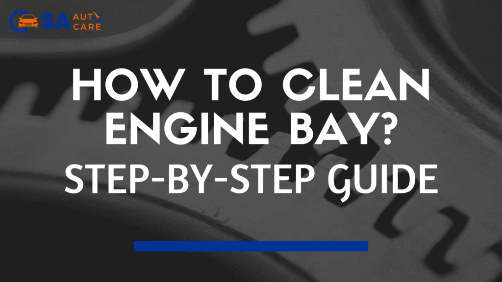How to Clean Engine Bay: A Step-by-Step Guide By Trusted Mechanic in South Australia