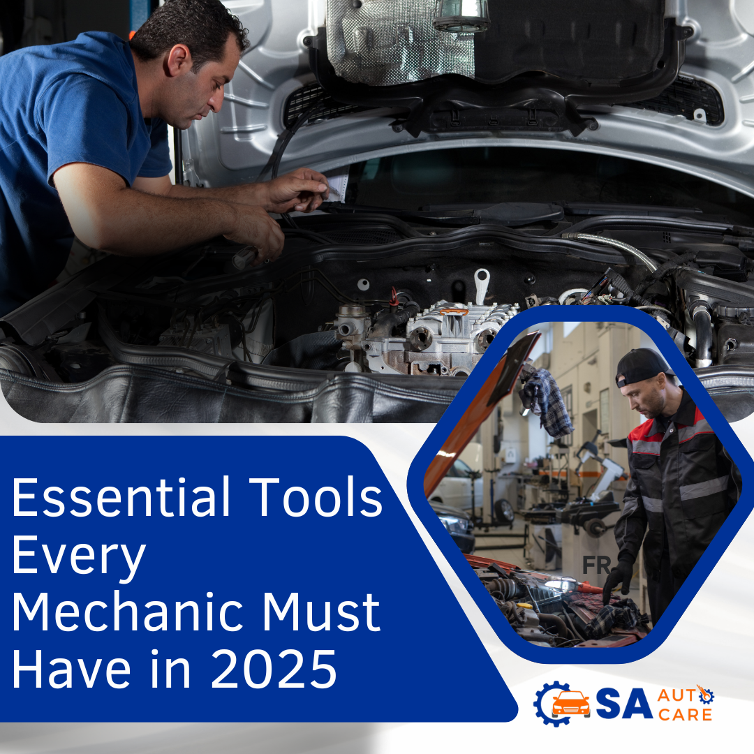 Essential Tools Every Mechanic Must Have in 2025: The Complete Guide by SA Auto Care